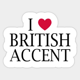 i love british accent Sticker